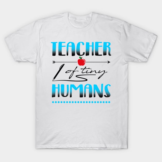 'Teacher Of Tiny Humans' Adorable Teacher Quote Gift T-Shirt by ourwackyhome